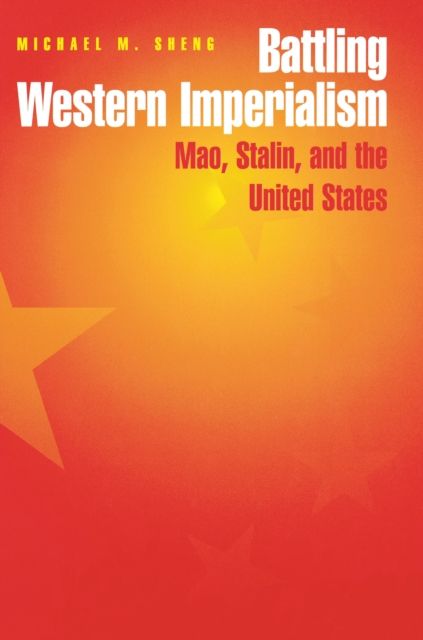 Battling Western Imperialism : Mao, Stalin, and the United States