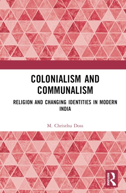 Forsidebilde av Colonialism and Communalism : Religion and Changing Identities in Modern India