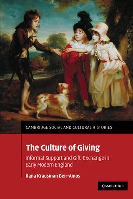The Culture of Giving : Informal Support and Gift-Exchange in Early Modern England
