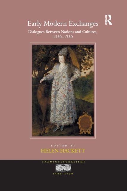 Early Modern Exchanges : Dialogues Between Nations and Cultures, 1550-1750