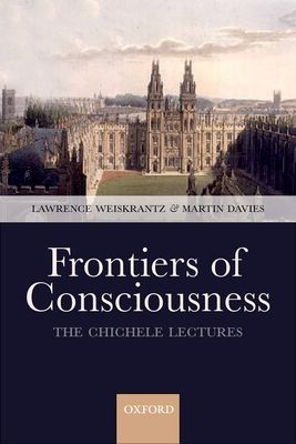 Frontiers of Consciousness : Chichele Lectures