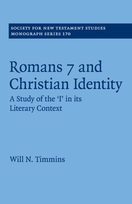 Romans 7 and Christian Identity : A Study of the ‘I' in its Literary Context