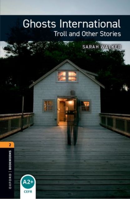 Oxford Bookworms Library: Level 2:: Ghosts International: Troll and Other Stories