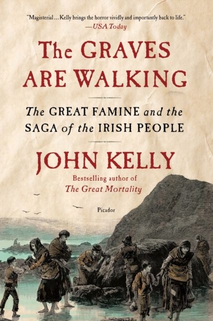 The Graves Are Walking : The Great Famine and the Saga of the Irish People