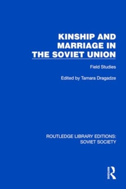 Kinship and Marriage in the Soviet Union : Field Studies