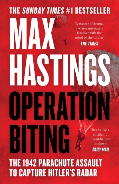 Operation Biting : The 1942 Parachute Assault to Capture Hitler’s Radar