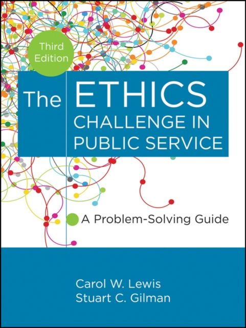 The Ethics Challenge in Public Service : A Problem-Solving Guide