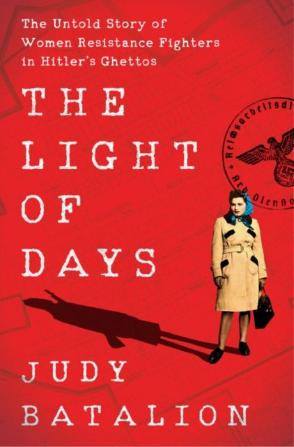 Forsidebilde av The Light of Days : The Untold Story of Women Resistance Fighters in Hitler's Ghettos