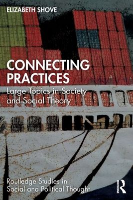 Connecting practices : large topics in society and social theory