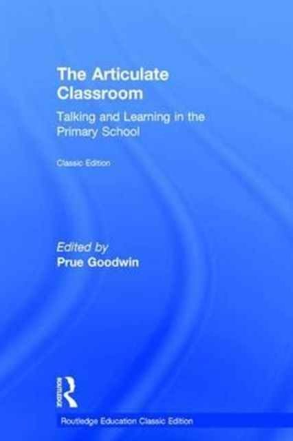 The Articulate Classroom : Talking and Learning in the Primary School