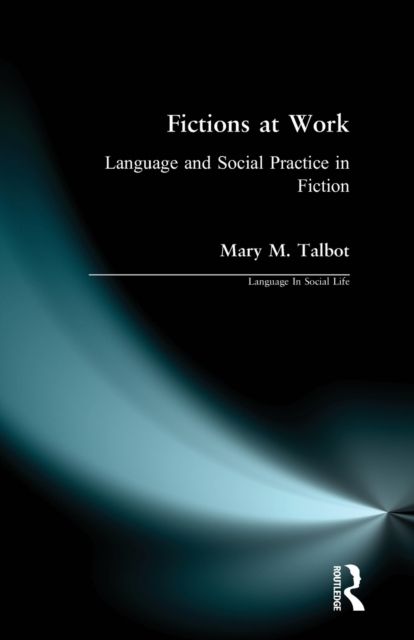 Fictions at Work : Language and Social Practice in Fiction
