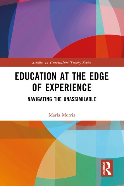Education at the Edge of Experience : Navigating the Unassimilable