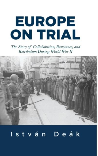 Europe on Trial : The Story of Collaboration, Resistance, and Retribution during World War II