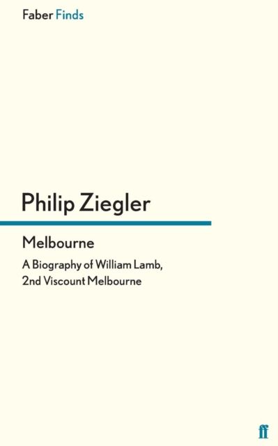 Melbourne : A Biography of William Lamb, 2nd Viscount Melbourne