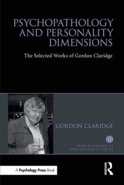 Psychopathology and personality dimensions : The Selected works of Gordon Claridge