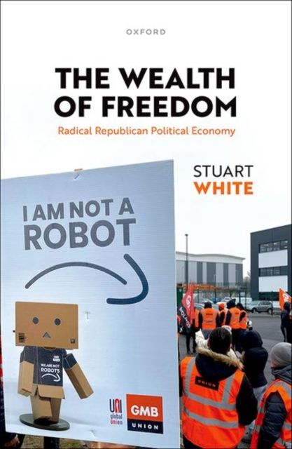 The Wealth of Freedom : Radical Republican Political Economy