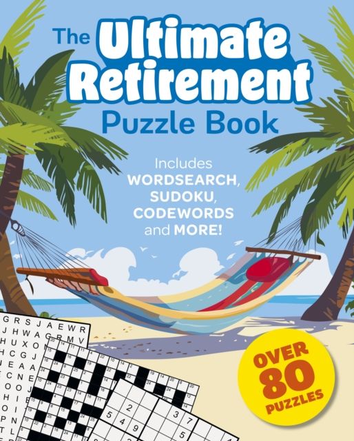 The Ultimate Retirement Puzzle Book : Includes Wordsearch, Sudoku, Codewords and More!