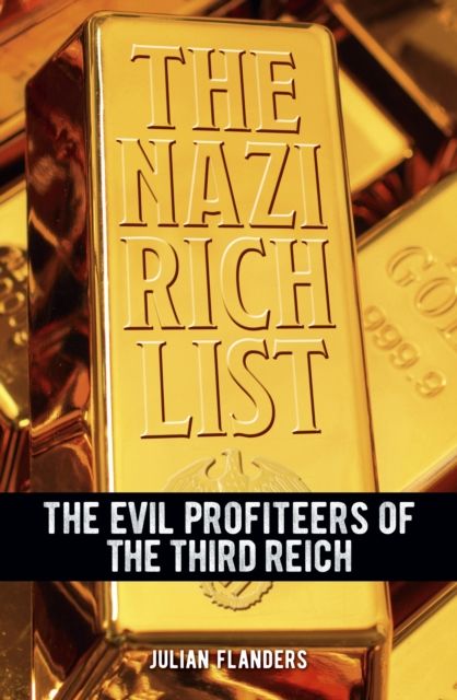 The Nazi Rich List : The Evil Profiteers of the Third Reich