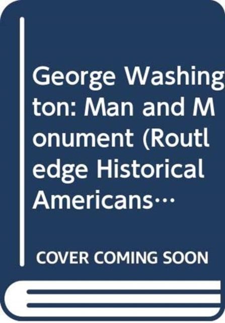 George Washington : Man and Monument