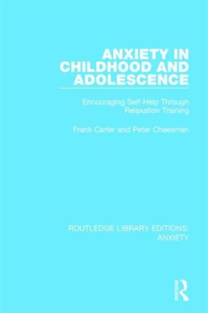 Anxiety in Childhood and Adolescence : Encouraging Self-Help Through Relaxation Training