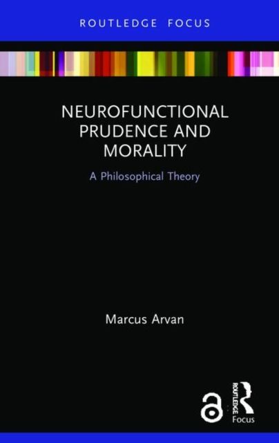 Neurofunctional Prudence and Morality : A Philosophical Theory