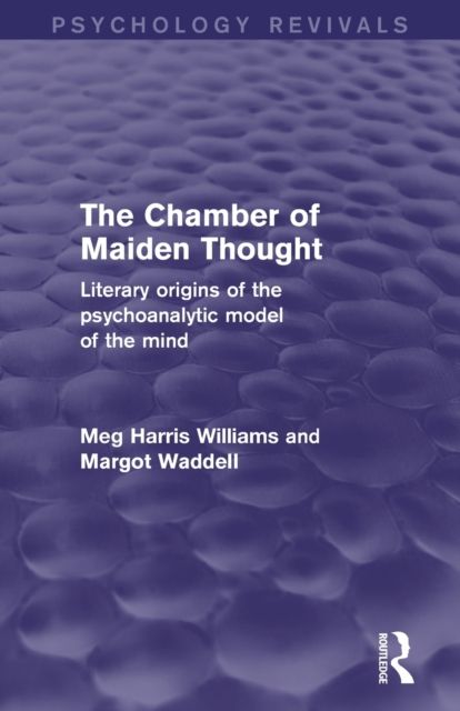 The Chamber of Maiden Thought (Psychology Revivals) : Literary Origins of the Psychoanalytic Model of the Mind
