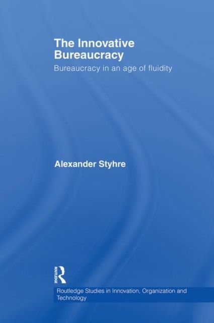 The Innovative Bureaucracy : Bureaucracy in an Age of Fluidity