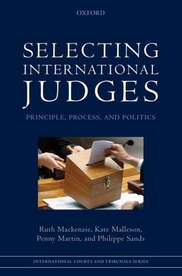 Selecting International Judges : Principle, Process, and Politics