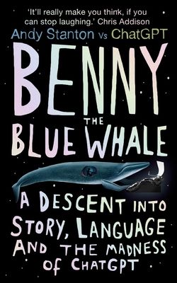 Benny the blue whale : a descent into story, language and the madness of ChatGPT