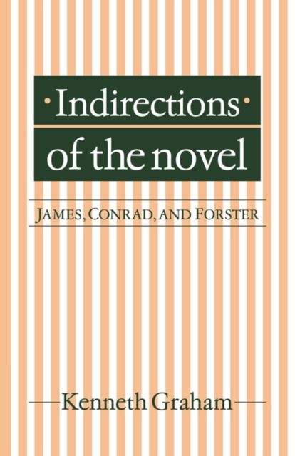 Indirections of the Novel : James, Conrad, and Forster