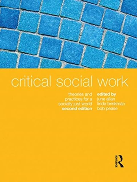 Critical Social Work : Theories and practices for a socially just world