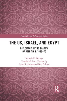 The US, Israel, and Egypt : Diplomacy in the Shadow of Attrition, 1969-70