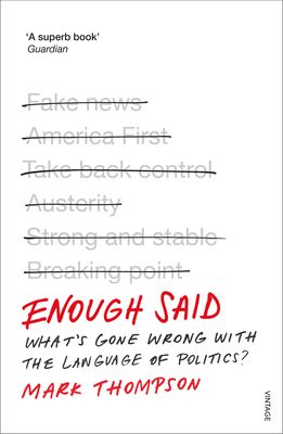 Enough Said : What’s gone wrong with the language of politics?