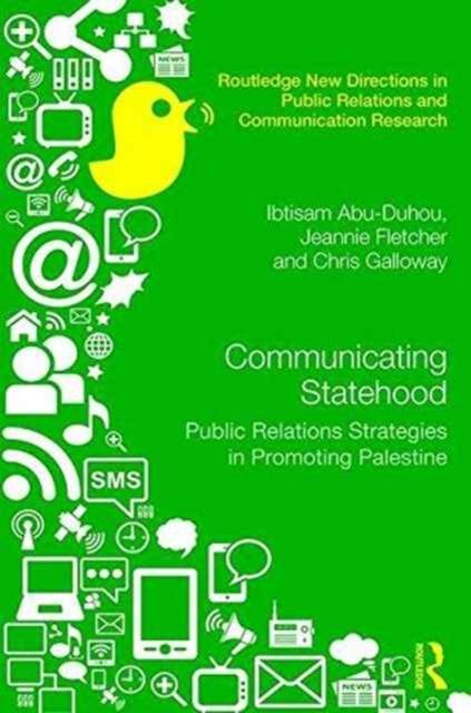 Communicating Statehood : Public Relations Strategies in Promoting Palestine