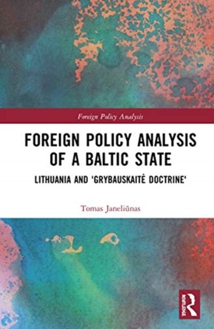 Foreign Policy Analysis of a Baltic State : Lithuania and 'Grybauskaite Doctrine'