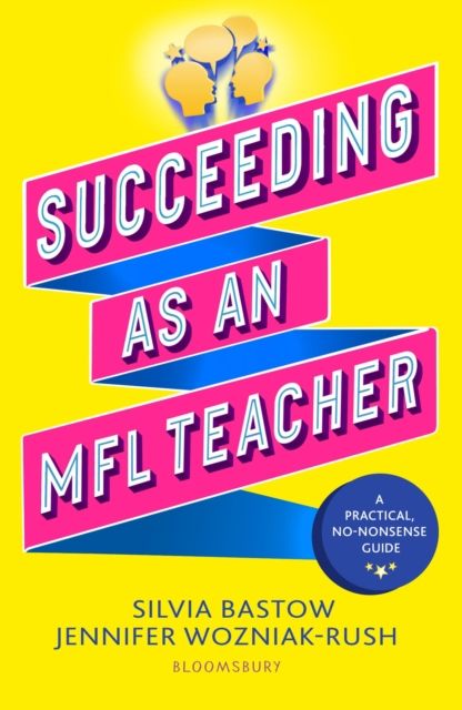 Succeeding as an MFL Teacher : The ultimate guide to teaching secondary MFL