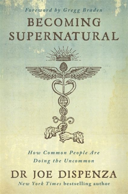 Becoming supernatural : how common people are doing the uncommon