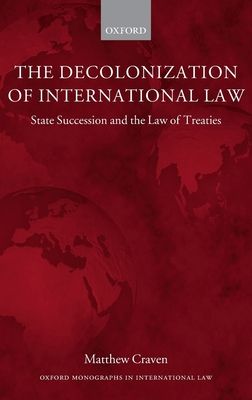 The Decolonization of International Law : State Succession and the Law of Treaties