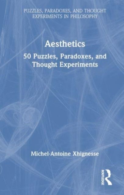 Aesthetics : 50 Puzzles, Paradoxes, and Thought Experiments