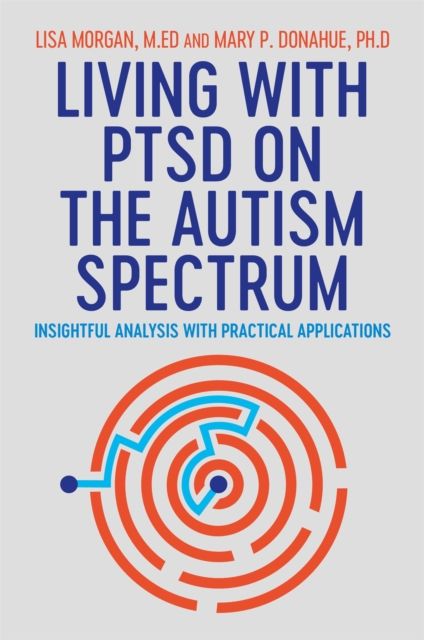 Living with PTSD on the autism spectrum : insightful analysis with practical applications