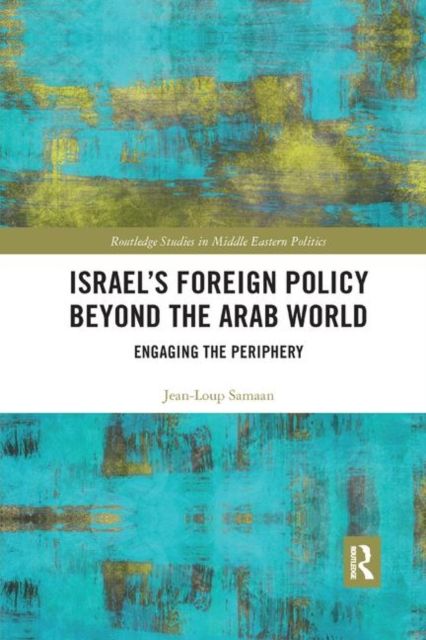 Israel’s Foreign Policy Beyond the Arab World : Engaging the Periphery