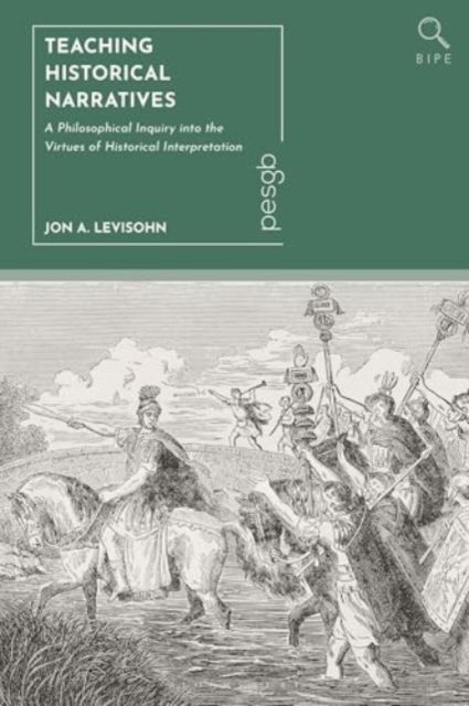 Teaching Historical Narratives : A Philosophical Inquiry into the Virtues of Historical Interpretation