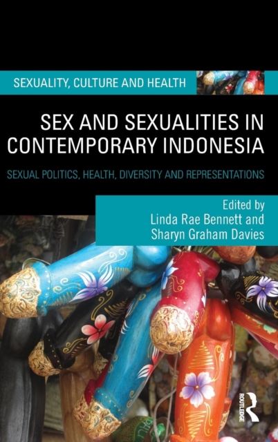 Sex and Sexualities in Contemporary Indonesia : Sexual Politics, Health, Diversity and Representations