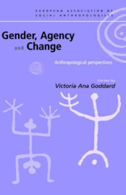 Gender, Agency and Change : Anthropological Perspectives
