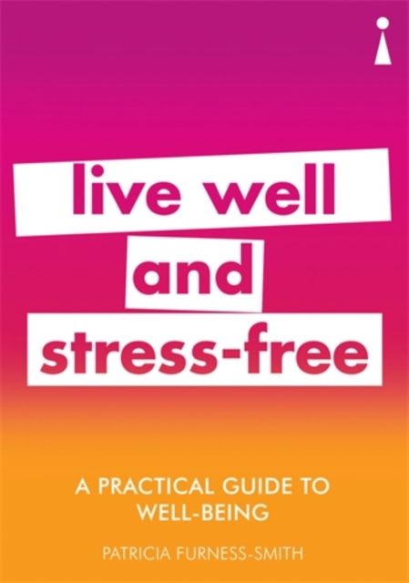 A Practical Guide to Well-being : Live Well & Stress-Free
