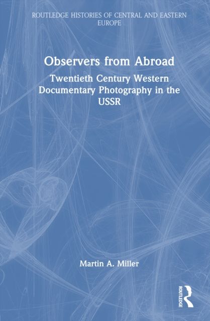 Observers from Abroad : Twentieth Century Western Documentary Photography in the USSR