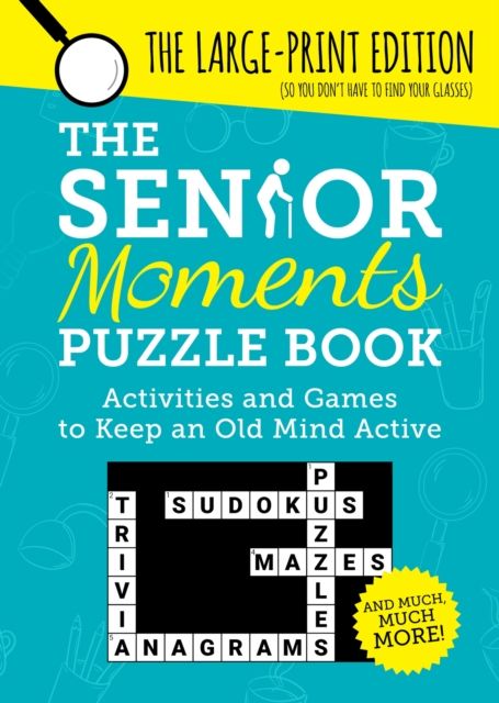 The Senior Moments Puzzle Book : Activities and Games to Keep an Old Mind Active: The Large-Print Edition