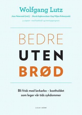 Bedre uten brød : bli frisk med lavkarbo - kostholdet som leger vår tids sykdommer