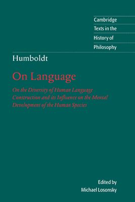 Humboldt: 'On Language' : On the Diversity of Human Language Construction and its Influence on the Mental Development of the Human Species