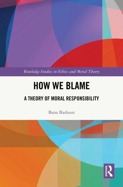 How We Blame : A Theory of Moral Responsibility